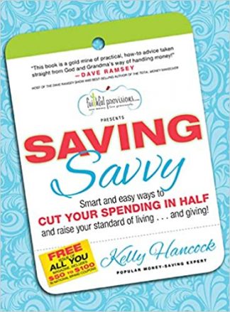 Saving Savvy: Smart and Easy Ways to Cut Your Spending in Half and Raise Your Standard of Living...and Giving